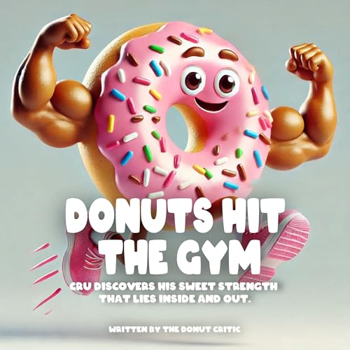 Donuts Hit the Gym: Cru Discovers His Sweet Strength That Lies Inside and Out.