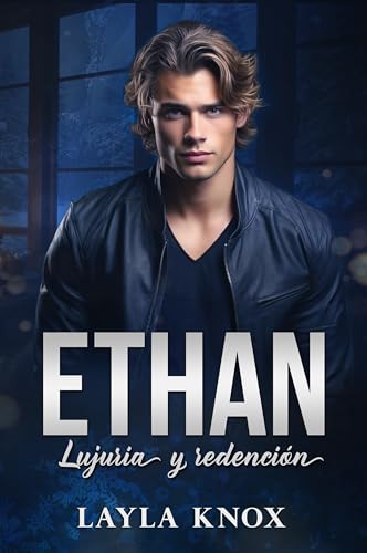 Ethan. Lujuria y redención: (novela de romance adulto, independiente y autoconclusiva. Hermanos Blackwood 1)