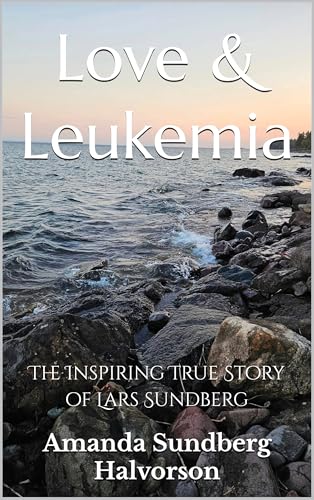 Love & Leukemia: The Inspiring True Story of Lars Sundberg