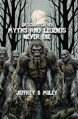 Sasquatch 49: Myths and Legends Never Die