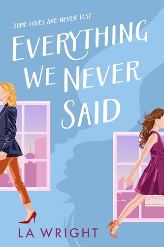 Everything We Never Said : A contemporary sapphic romance