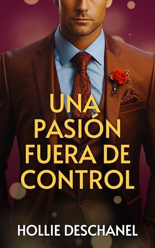 Una pasión fuera de control: ¿Qué ocurriría si decidieras tener un affaire con el mejor amigo de tu hermano?