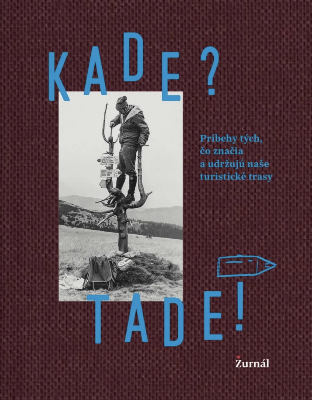 Kade? Tade! Príbehy tých, čo značia a udržujú naše turistické trasy