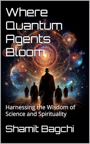 Where Quantum Agents Bloom: Harnessing the Wisdom of Science and Spirituality
