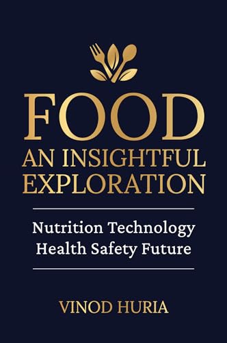Food: An Insightful Exploration : Nutrition | Technology | Health | Safety | Future