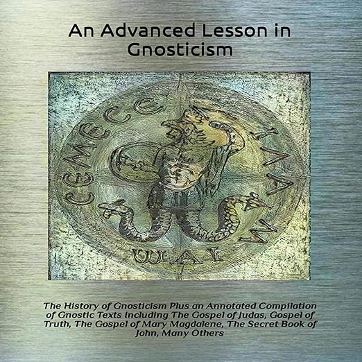An Advanced Lesson in Gnosticism: The History of Gnosticism Plus an ...