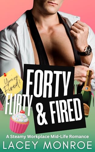 Forty, Flirty & Fired: A Billionaire Boss Romantic Comedy