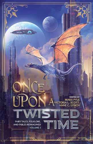 Once Upon a Twisted Time: Fairy Tales, Folklore, and Fables Reimagined - Volume 2