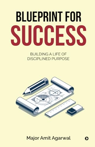 Blueprint for Success: Building a Life of Disciplined Purpose