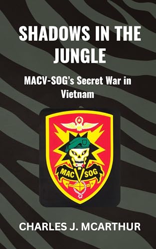 Shadows in the Jungle: MACV-SOG's Secret War in Vietnam