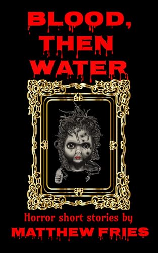Blood, Then Water: Short Horror stories