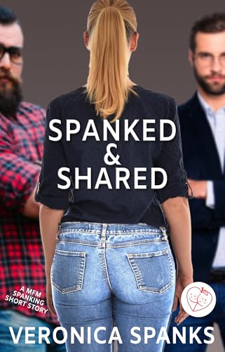 Spanked & Shared: A MFM Spanking Short Story