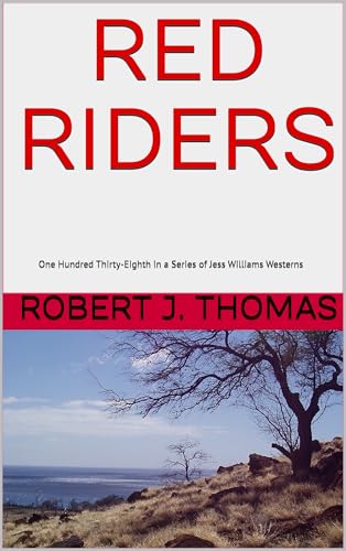 RED RIDERS: One Hundred Thirty-Eighth in a Series of Jess Williams Westerns