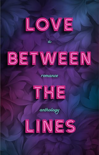 Love Between the Lines: A Romance Anthology