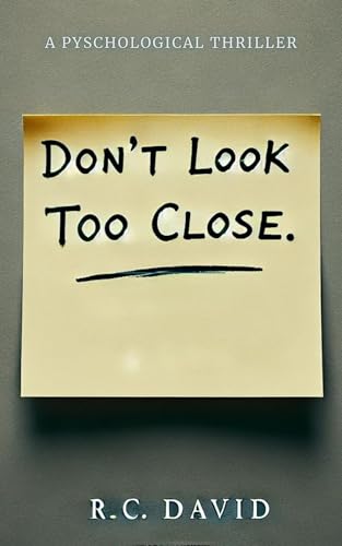 Don't Look Too Close: A Psychological Thriller