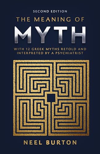 The Meaning of Myth: With 12 Greek Myths Retold and Interpreted by a Psychiatrist