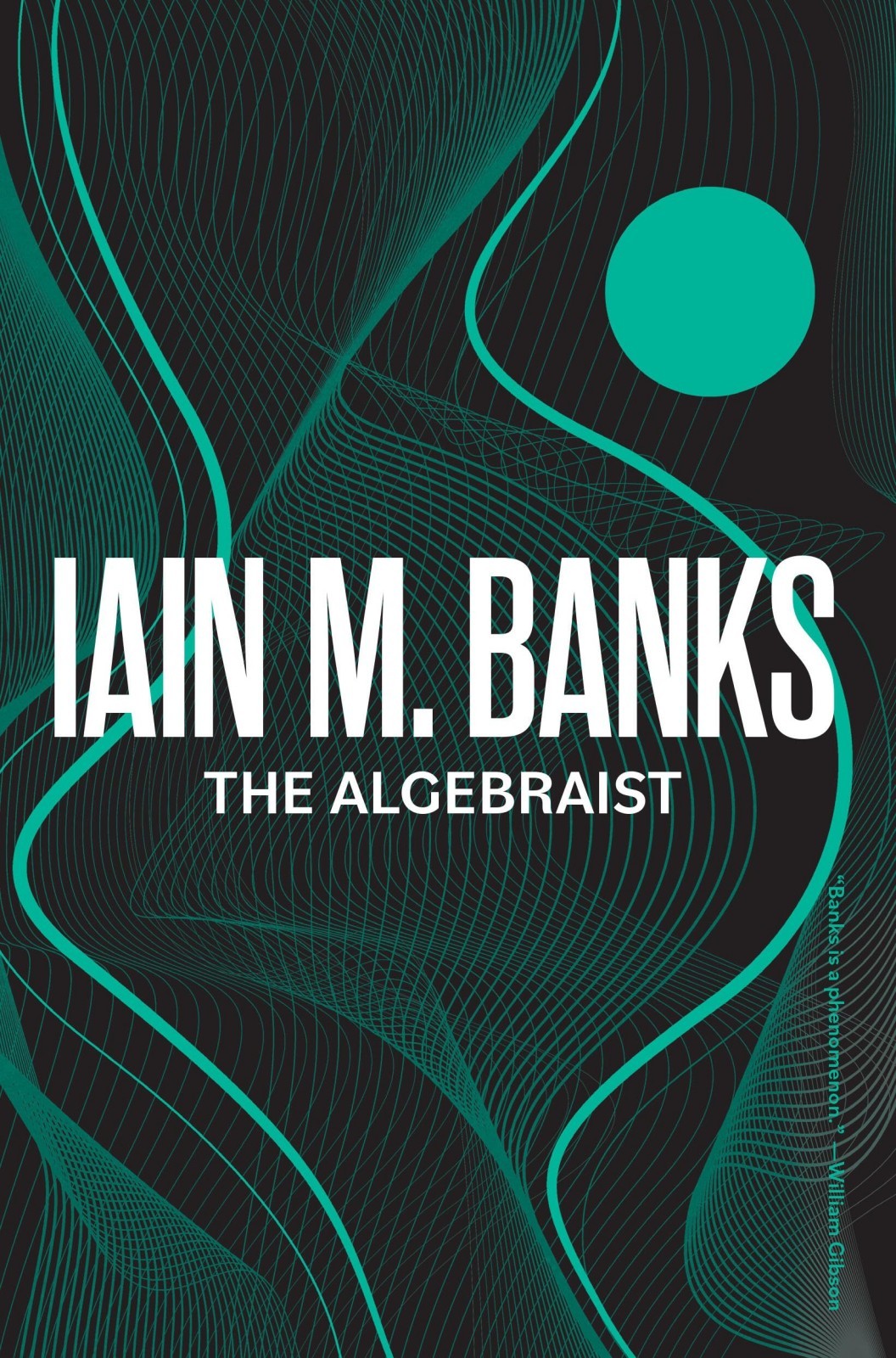 Book cover for The Algebraist by Iain M. Banks, featuring the title and author’s name in large white text over a black background with flowing green geometric lines and a solid green circle in the upper right. A small quote along the right edge reads, “Banks is a phenomenon. – William Gibson.”