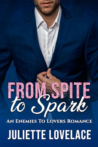 From Spite To Spark: An Enemies To Lovers Romance