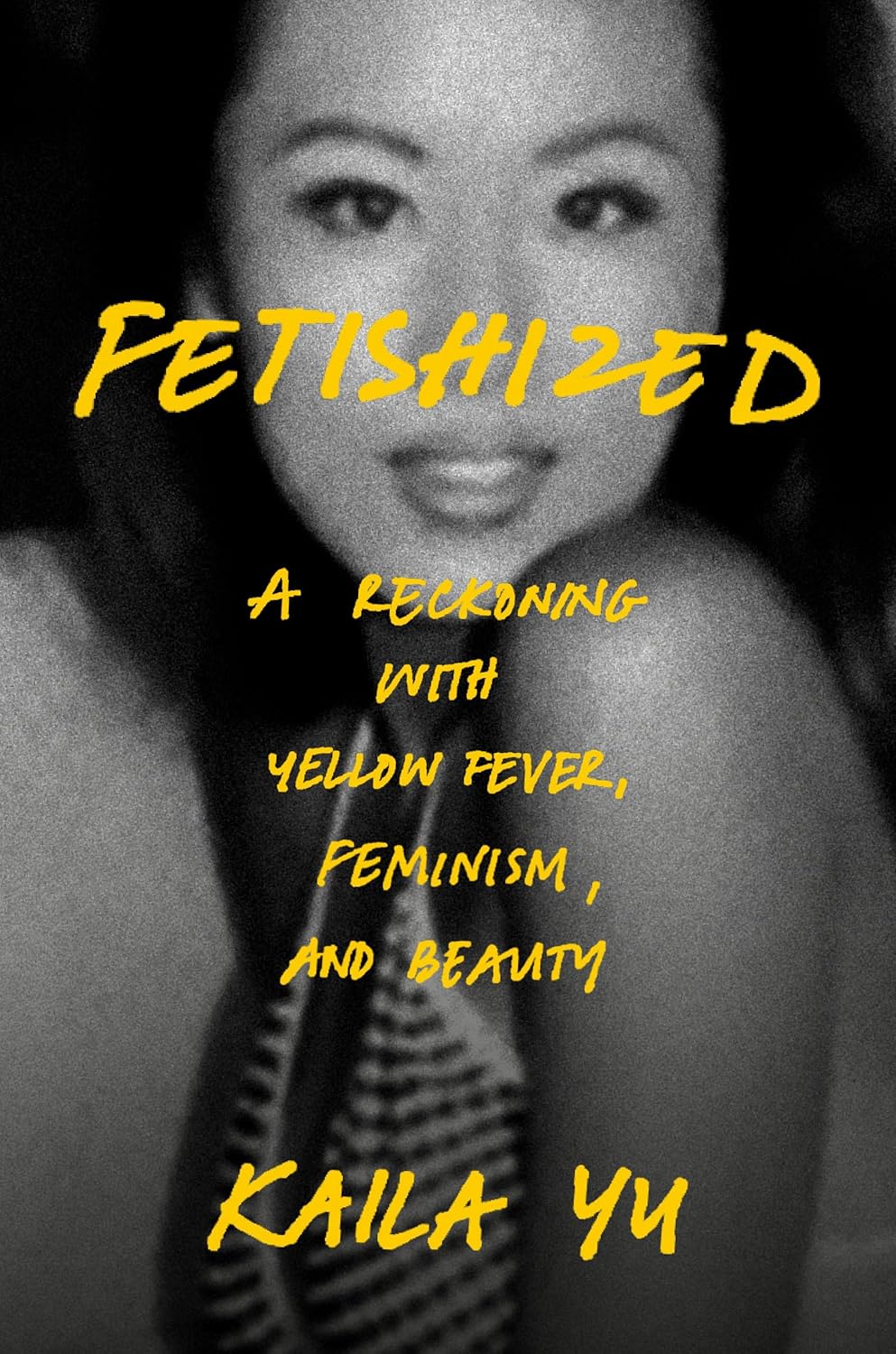 Fetishized: A Reckoning with Yellow Fever, Feminism, and Beauty
