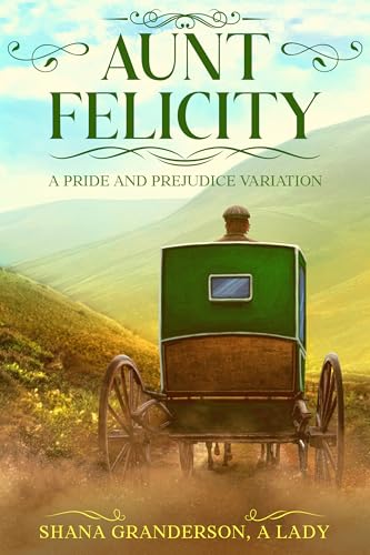 Aunt Felicity: A Pride and Prejudice Variation