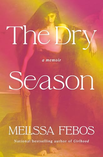 The Dry Season: A Memoir of Pleasure in a Year Without Sex