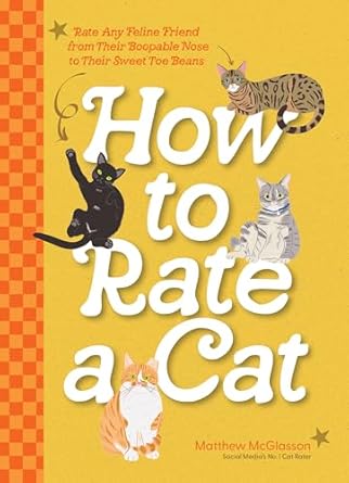 How to Rate a Cat: Rate Any Feline Friend from Their Boopable Nose to Their Sweet Toe Beans