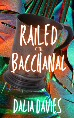 Railed at the Bacchanal (Classic Edition) book cover