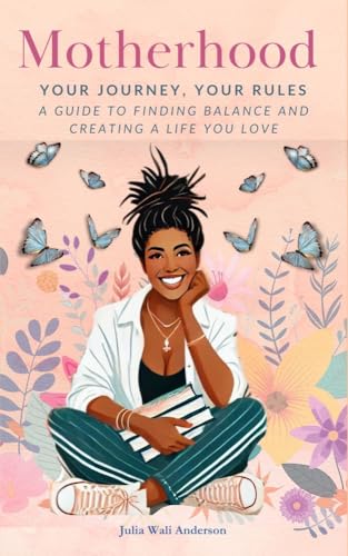 Motherhood: Your Journey, Your Rules: A Guide to Finding Balance and ...