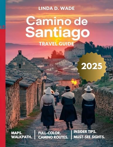 Camino de Santiago Travel Guide (Full-Color) 2025: A Complete Journey Through Spain’s Historic ...
