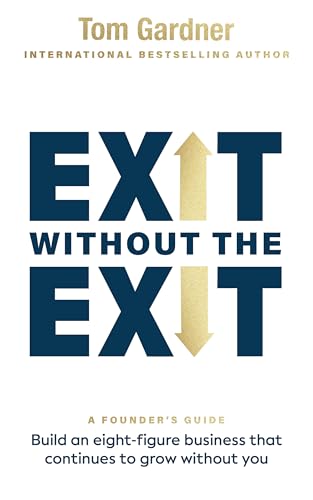 Exit Without the Exit: Build an Eight-Figure Business That Continues to Grow Without You