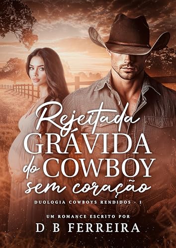 Rejeitada grávida do Cowboy sem coração (Duologia Cowboys Rendidos Livro 1)