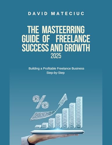 The Ultimate guide of Freelance Success and Growth 2025: Building a ...