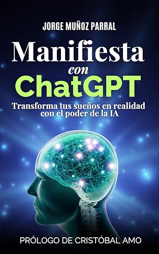 Manifiesta con Inteligencia Artificial: Usa la Ley de Atracción con el poder de la IA: Prólogo de Cristóbal Amo (Trilogía Manifestación y Prosperidad "El ... Desarrollo Personal)