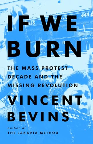 If We Burn: Mass Protest, Major Setbacks, and Vital Lessons for the New Resistance