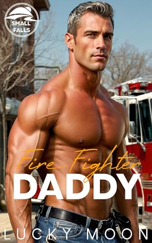 Fire Fighter Daddy: An Age Play, DDlg, Small-town, Dad's best friend, firefighter Romance
