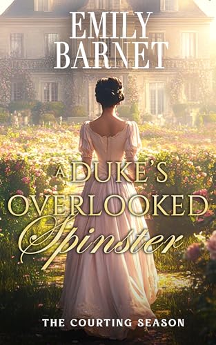 A Duke’s Overlooked Spinster: A Historical Regency Romance Novel