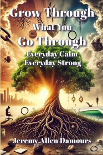 Grow Through What You Go Through: Everyday Calm, Everyday Strong