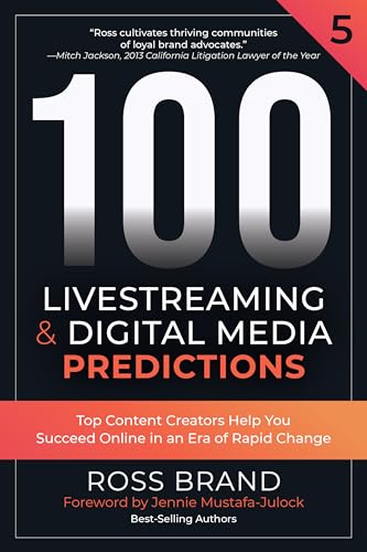100 Livestreaming & Digital Media Predictions, Volume 5: Top Content Creators Help You Succeed in an Era of Rapid Change