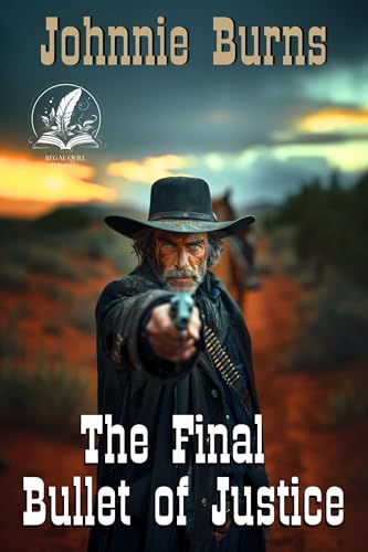 The Final Bullet of Justice: A Classic Western Adventure Novel
