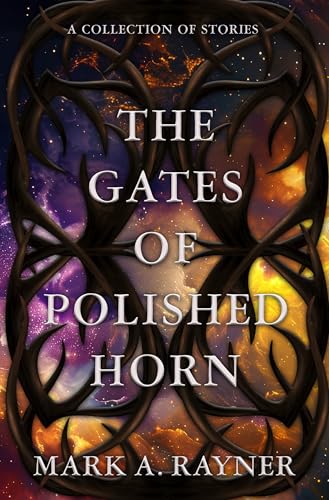 The Gates of Polished Horn: A Collection of Stories
