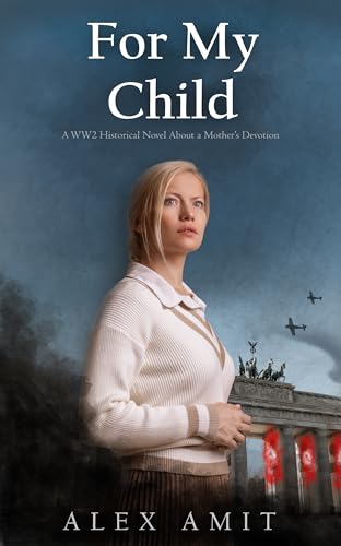 For My Child: A WW2 Historical Novel About a Mother’s Devotion
