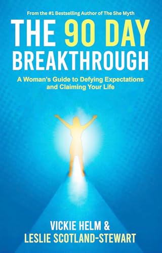 The 90 Day Breakthrough: A Woman's Guide to Defying Expectations and Claiming Your Life