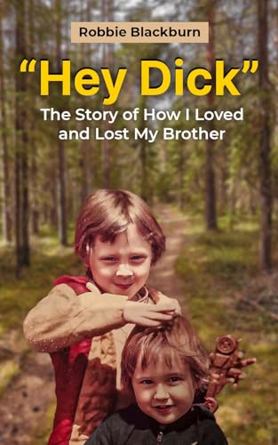 "Hey Dick": How I Loved and Lost My Brother