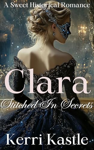 Clara, Stitched in Secrets: A Sweet Historical Romance