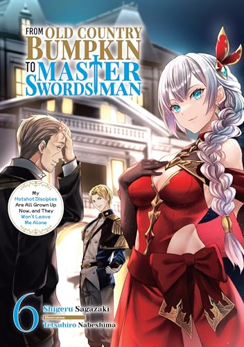 From Old Country Bumpkin to Master Swordsman: My Hotshot Disciples Are All Grown Up Now, and They Won't Leave Me Alone Volume 6
