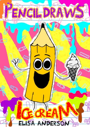 Pencil Draws An Ice Cream : A funny children's book for kids ages 6-8 and above