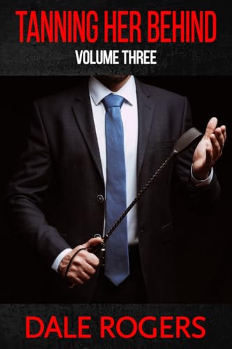 Tanning Her Behind - Volume Three: M/F spanking stories