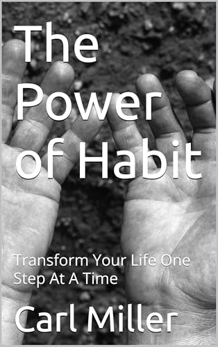 The Power of Habit: Transform Your Life One Step At A Time by Carl ...