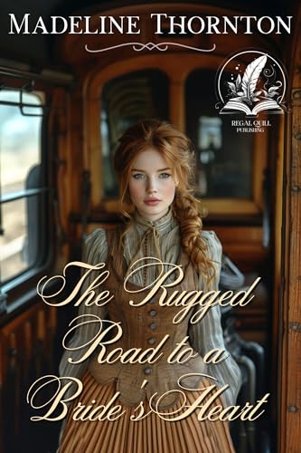The Rugged Road to a Bride's Heart: A Historical Western Romance Novel