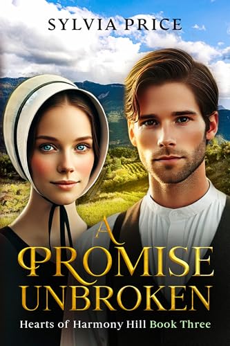 A Promise Unbroken (Hearts of Harmony Hill Book Three): An Amish Romance